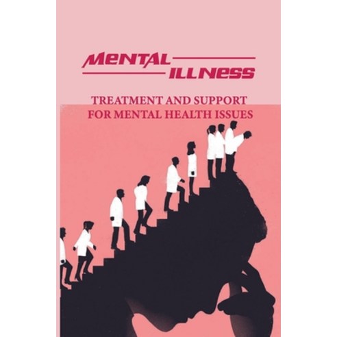 (영문도서) Mental Illness: Treatment And Support For Mental Health Issues: Causes Of Mental Illness Paperback, Independently Published, English, 9798500962195