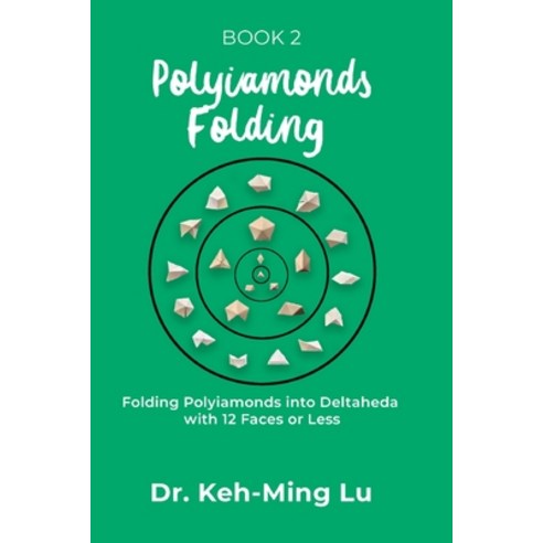 (영문도서) Polyiamonds Folding: Folding Polyiamonds into Deltaheda with 12 Faces or Less: Book 2 Paperback, Maple Leaf Publishing Inc, English, 9781774191194