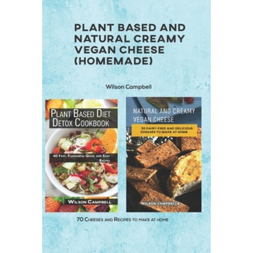 Plant based and Natural Creamy Vegan Cheese: 70 Cheeses and Recipes to make at home Paperback, Independently Published, English, 9798731414272