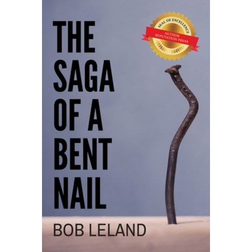 (영문도서) The Saga of a Bent Nail Paperback, Author Reputation Press, LLC, English, 9798885143400