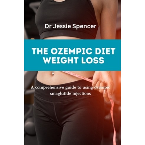 (영문도서) The Ozempic Diet Weight Loss: A comprehensive guide to using ozempic smaglutide injections Paperback, Independently Published, English, 9798874439590