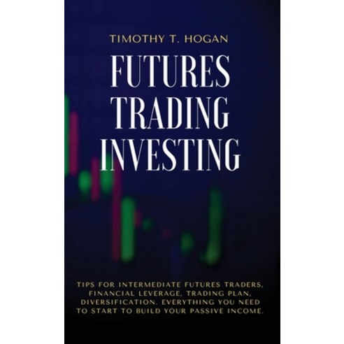 Futures Trading Investing: Tips For Intermediate Futures Traders Financial Leverage Trading Plan ... Hardcover, 800a Ltd, English, 9781801798334