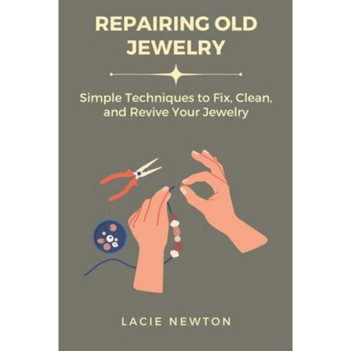(영문도서) Repairing Old Jewelry: Simple Techniques to Fix Clean and Revive Your Jewelry Paperback, Independently Published, English, 9798313495606