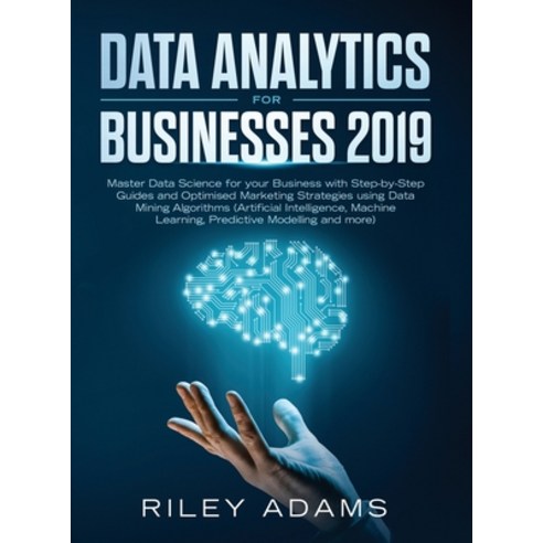 (영문도서) Data Analytics for Businesses 2019: Master Data Science with Optimised Marketing Strategies u... Hardcover, This Is Charlotte., English, 9781989632123