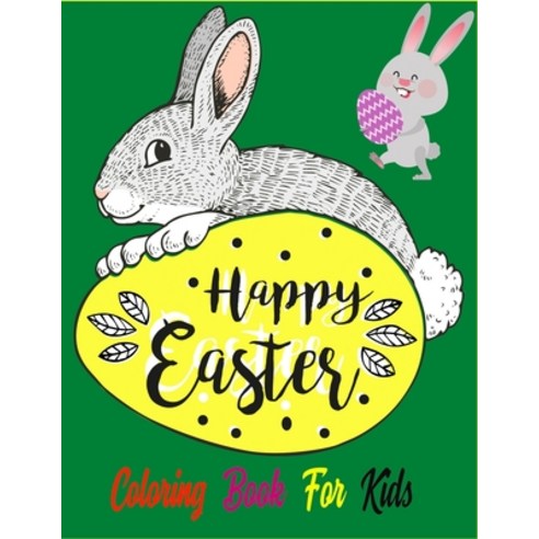 Happy Easter Coloring Book For Kids: A Big Fun Easter Coloring Book of Easter Bunnies Easter Eggs ... Paperback, Independently Published, English, 9798714885860