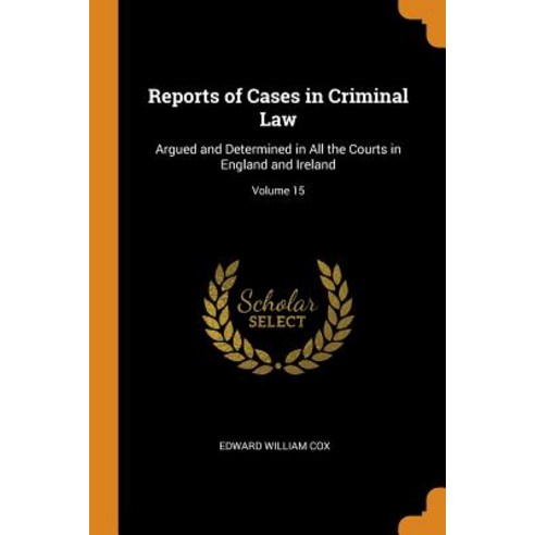 (영문도서) Reports of Cases in Criminal Law: Argued and Determined in All the Courts in England and Irel... Paperback, Franklin Classics, English, 9780342519460