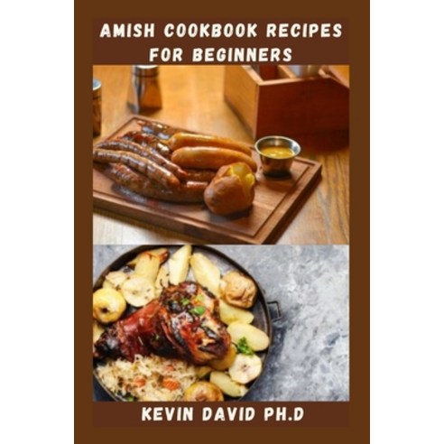 (영문도서) Amish Cookbook Recipes for Beginners: Traditional Amish Meal Prep That You Will Never Forget Paperback, Independently Published, English, 9798366321082