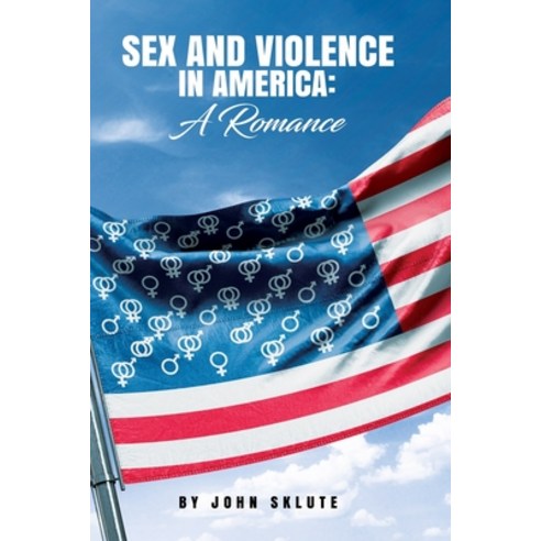Sex and Violence in America: A Romance Paperback, Independently Published, English, 9798579060815