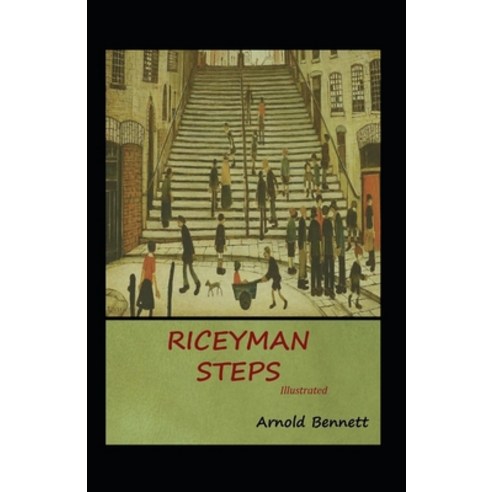 Riceyman Steps Illustrated: Fiction Literary Paperback, Independently Published, English, 9798738951558
