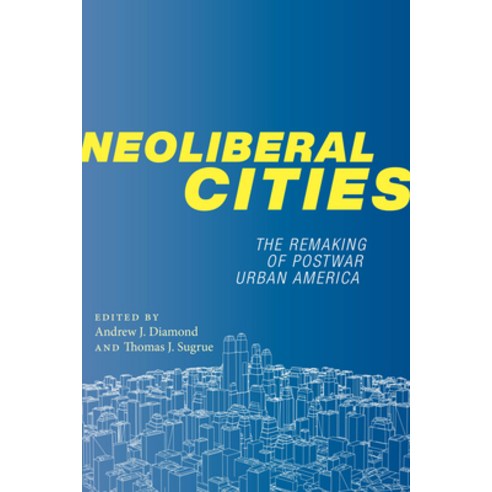 (영문도서) Neoliberal Cities: The Remaking of Postwar Urban America Hardcover, New York University Press, English, 9781479828821