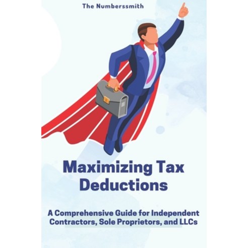 (영문도서) Maximizing Tax Benefits: A Comprehensive Guide for Independent Contractors Sole Proprietors ... Paperback, Independently Published, English, 9798872714422