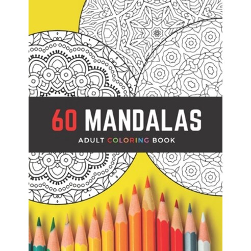 60 Mandalas Adult Coloring Book: Intricate Circle Mandala Designs / Creative Stress-Relieving Colori... Paperback, Independently Published