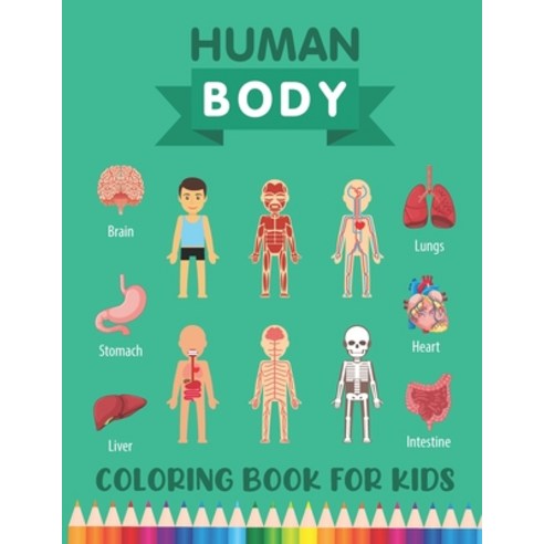 Human Body Coloring Book for Kids: Over 30 Human Body Parts Coloring Activity Book - Human Physiolog... Paperback, Independently Published, English, 9798586264381