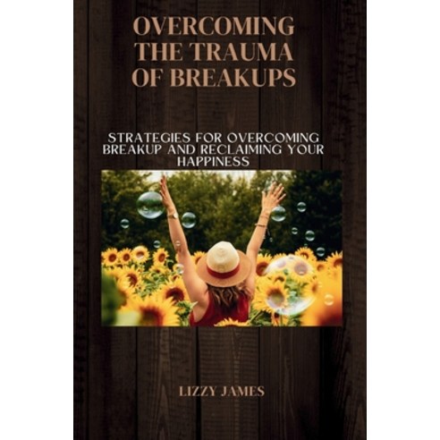 (영문도서) Overcoming the trauma of breakups: Strategies for overcoming breakup trauma and reclaiming yo... Paperback, Independently Published, English, 9798320115597