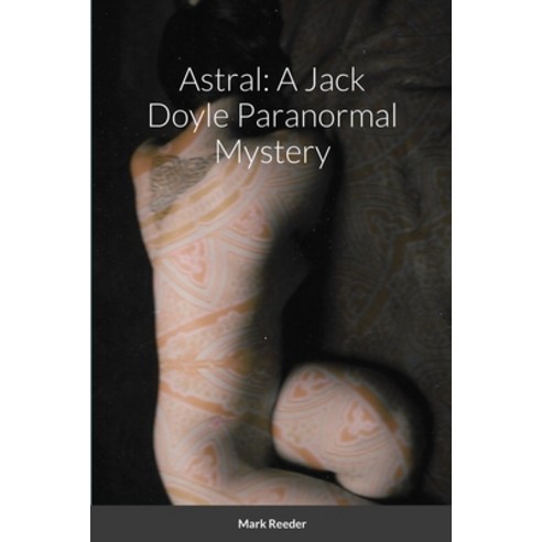 (영문도서) Astral: A Jack Doyle Paranormal Mystery Paperback, Lulu.com, English, 9781716269745