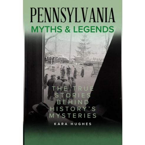 (영문도서) Pennsylvania Myths and Legends: The True Stories Behind History''s Mysteries Paperback, Globe Pequot Press, English, 9781493067459