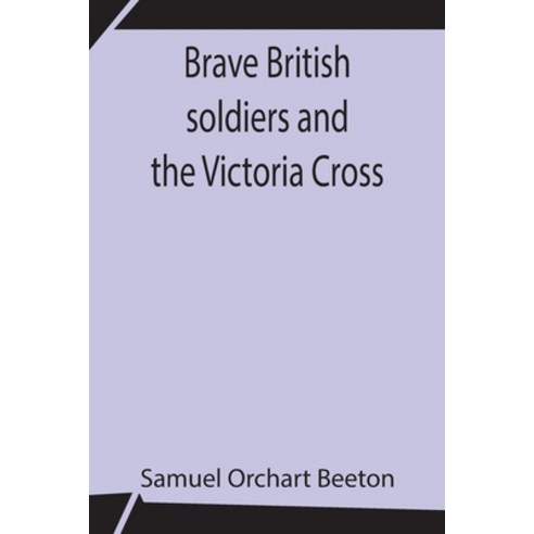 (영문도서) Brave British soldiers and the Victoria Cross; A general account of the regiments and men of ... Paperback, Alpha Edition, English, 9789354843006