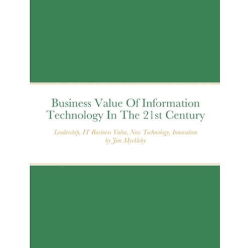 (영문도서) Business Value Of Information Technology In The 21st Century Paperback, Lulu.com, English, 9781667161983