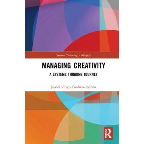Managing Creativity: A Systems Thinking Journey Hardcover, Routledge