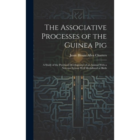 (영문도서) The Associative Processes of the Guinea Pig: A Study of the Psychical Development of an Anima... Hardcover, Legare Street Press, English, 9781020331442