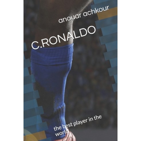 C.Ronaldo: the best player in the world Paperback, Independently Published