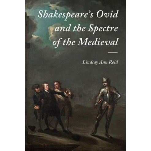 Shakespeare''s Ovid and the Spectre of the Medieval, Boydell & Brewer