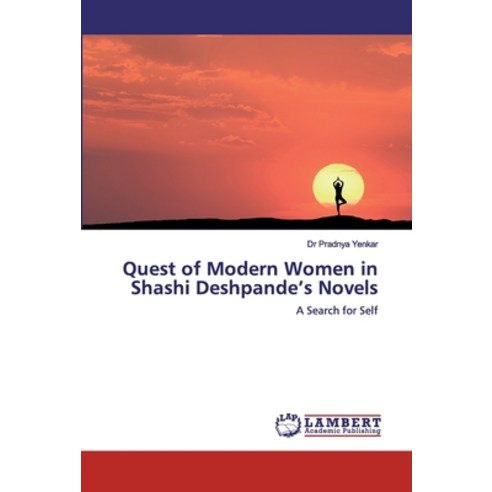 Quest of Modern Women in Shashi Deshpande''s Novels Paperback, LAP Lambert Academic Publishing