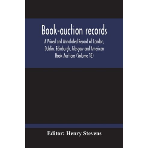 Book-Auction Records; A Priced And Annotated Record Of London Dublin Edinburgh Glasgow And Americ... Paperback, Alpha Edition, English, 9789354212741