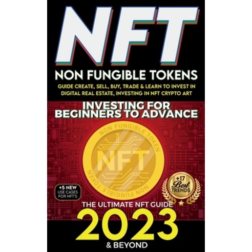 (영문도서) NFT 2023 Investing For Beginners to Advance Non-Fungible Tokens Guide to Create Sell Buy ... Paperback, Nft Cryptocurrency Investme..., English, 9781915002594