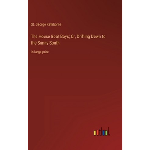 (영문도서) The House Boat Boys; Or Drifting Down to the Sunny South: in large print Hardcover, Outlook Verlag, English, 9783368336592