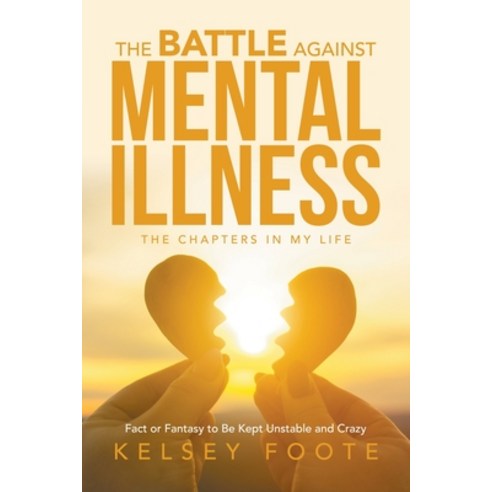 (영문도서) The Battle against Mental Illness: The Chapters in My Life Paperback, Xlibris Us, English, 9798369403723