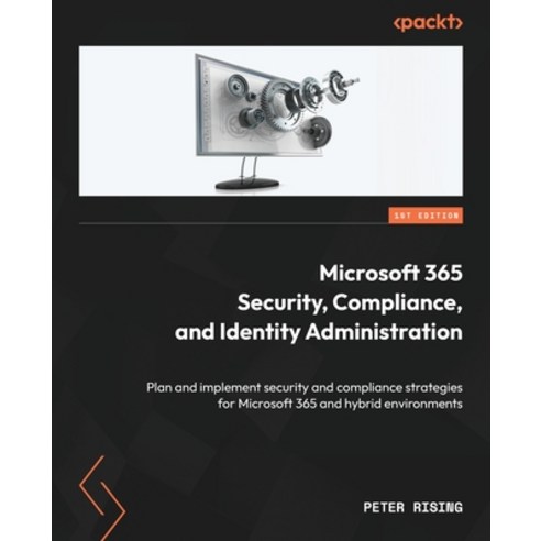 (영문도서) Microsoft 365 Security Compliance and Identity Administration: Plan and implement security ... Paperback, Packt Publishing, English, 9781804611920