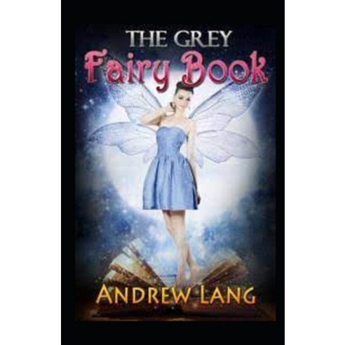 (영문도서) The Grey Fairy Book by Andrew Lang childern fairy book by andrew lang illustrated edition Paperback, Independently Published, English, 9798512746059