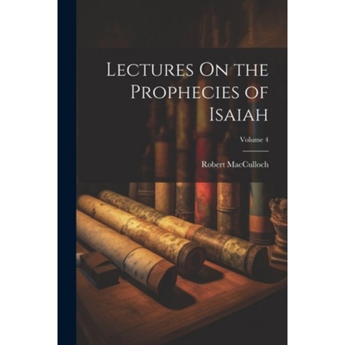 (영문도서) Lectures On the Prophecies of Isaiah; Volume 4 Paperback, Legare Street Press, English, 9781022809420