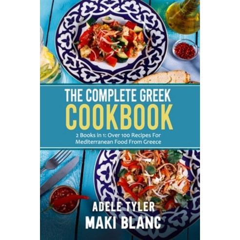 (영문도서) The Complete Greek Cookbook: 2 Books in 1: Over 100 Recipes For Mediterranean Dishes From Greece Paperback, Independently Published, English, 9798527855814