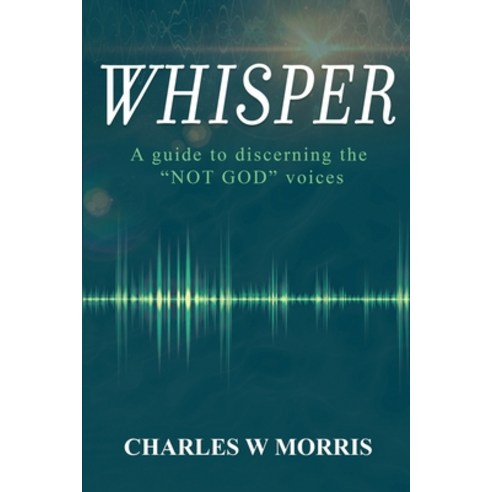 (영문도서) Whisper: A Guide To Discerning The "NOT GOD" Voices Paperback, Raising the Standard Intern..., English, 9781960641441