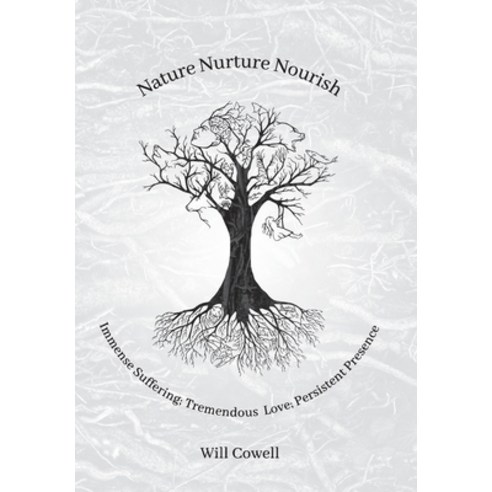 (영문도서) Nature Nurture Nourish: Immense Suffering; Tremendous Love; Persistent Presence Hardcover, FriesenPress, English, 9781039116269