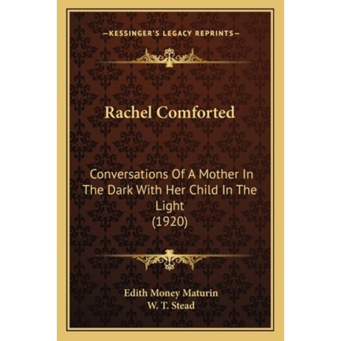 (영문도서) Rachel Comforted: Conversations Of A Mother In The Dark With Her Child In The Light (1920) Paperback, Kessinger Publishing, English, 9781164892960