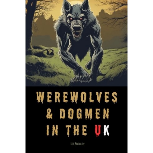 (영문도서) Werewolves & Dogmen in the UK: Bone-Chilling Tales of Monsters & Beasts Lurking Among Us Paperback, Independently Published, English, 9798858185413