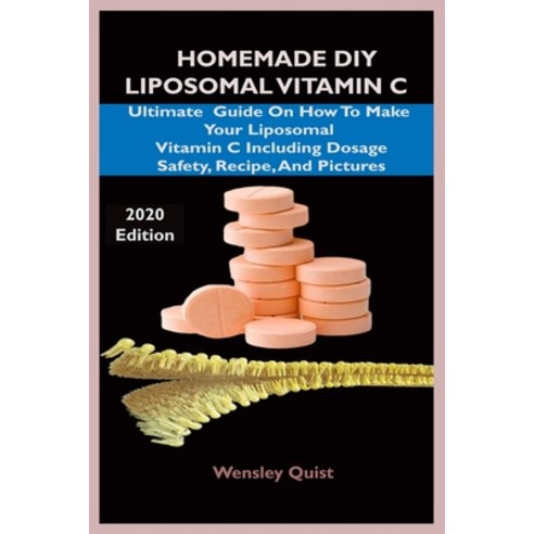 Homemade DIY Liposomal Vitamin C: Ultimate Guide On How To Make Your Liposomal Vitamin C Including D... Paperback, Independently Published