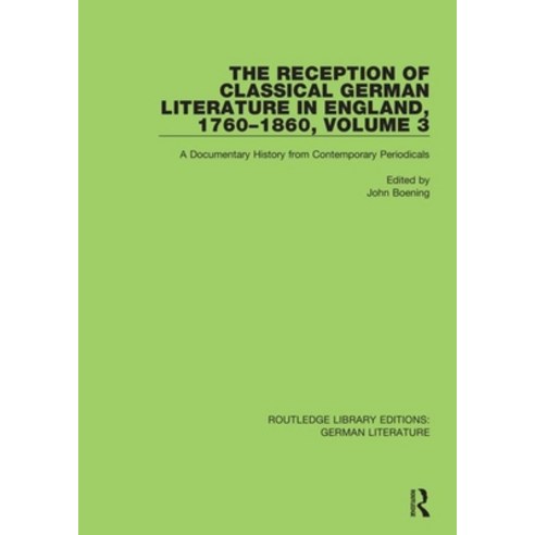 (영문도서) The Reception of Classical German Literature in England 1760-1860 Volume 3: A Documentary H... Paperback, Routledge, English, 9780367818692