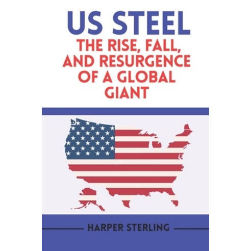 (영문도서) US Steel: The Rise Fall and Resurgence of a Global Giant Paperback, Independently Published, English, 9798872463825