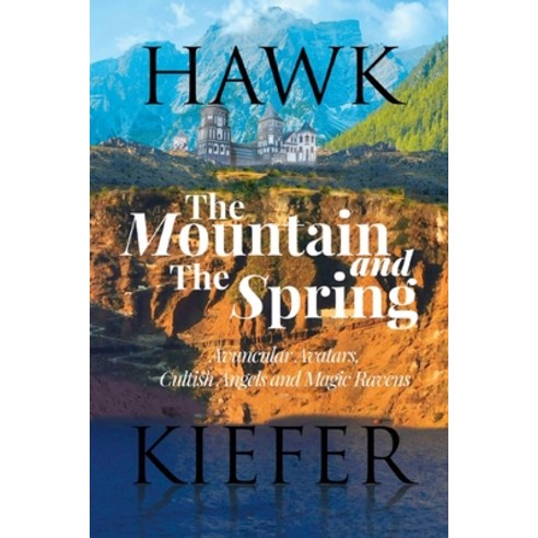 (영문도서) The Mountain and The Spring: Subtitle Avuncular Avatars Cultish Angels and Magic Ravens Paperback, Wordhouse Book Publishing, English, 9781685472610