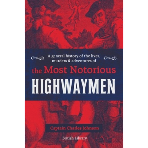 A General History of the Lives Murders & Adventures of the Most Notorious Highwaymen Hardcover, British Library, English, 9780712352741