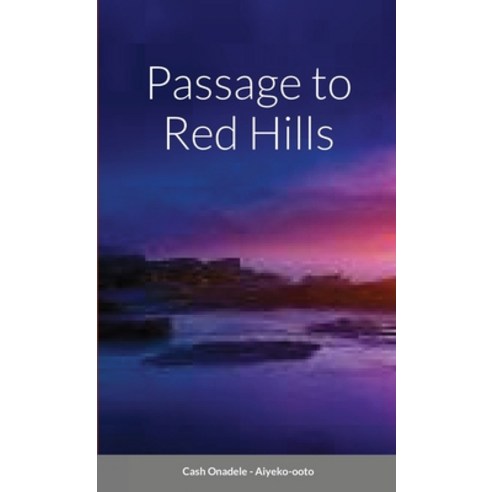 (영문도서) Passage to Red Hills Paperback, Lulu.com, English, 9781794774018