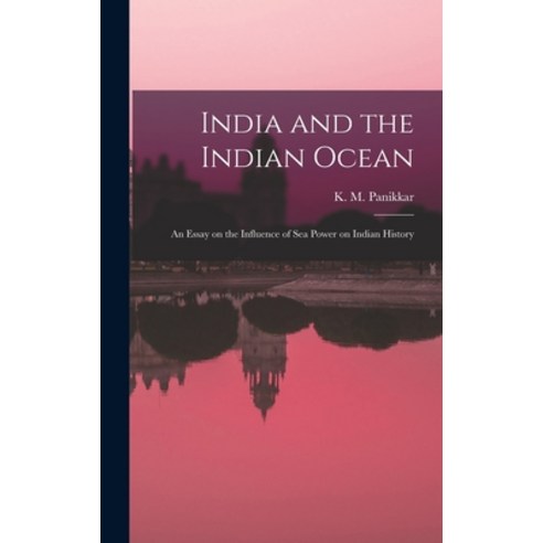 (영문도서) India and the Indian Ocean: an Essay on the Influence of Sea Power on Indian History Hardcover, Hassell Street Press, English, 9781014040275
