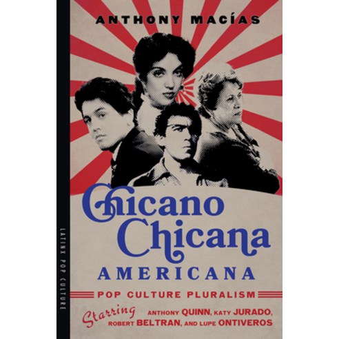 (영문도서) Chicano-Chicana Americana: Pop Culture Pluralism Starring Anthony Quinn Katy Jurado Robert ... Paperback, University of Arizona Press, English, 9780816547234