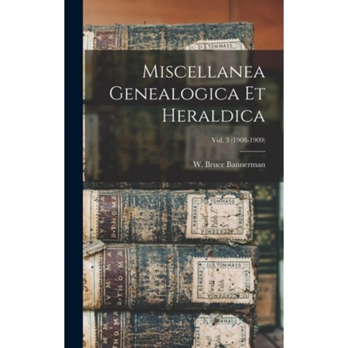 (영문도서) Miscellanea Genealogica Et Heraldica; Vol. 3 (1908-1909) Hardcover, Legare Street Press, English, 9781013722417