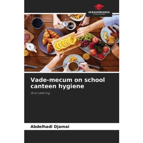 (영문도서) Vade-mecum on school canteen hygiene Paperback, Our Knowledge Publishing, English, 9786206223788