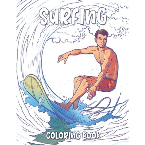 Surfing Coloring Book: A Surfer''s Coloring Book (Colouring Books for Children and Adults) Paperback, Independently Published